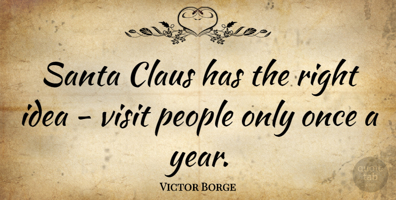 Victor Borge Quote About Funny, Christmas, Witty: Santa Claus Has The Right...
