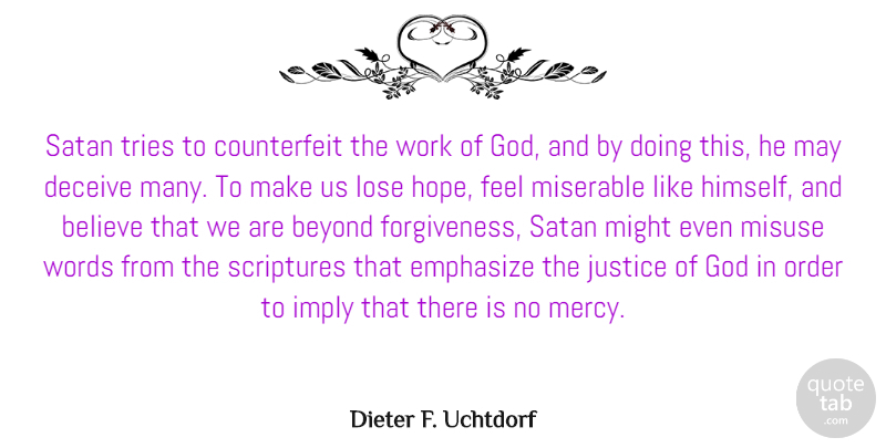Dieter F. Uchtdorf Quote About Believe, Beyond, Deceive, Emphasize, God: Satan Tries To Counterfeit The...