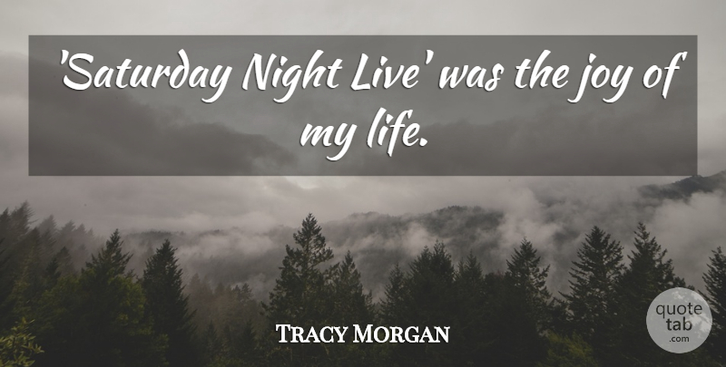 Tracy Morgan Quote About Life: Saturday Night Live Was The...