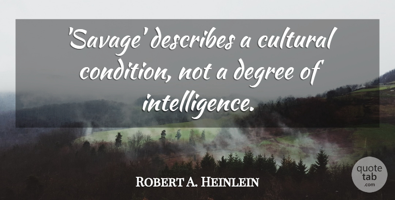 Robert A. Heinlein Quote About Savages, Degrees, Evolution: Savage Describes A Cultural Condition...