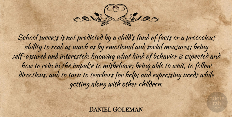 Daniel Goleman Quote About Teacher, Children, School: School Success Is Not Predicted...