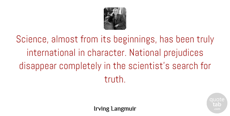 Irving Langmuir Quote About Character, Disappear Completely, Prejudice: Science Almost From Its Beginnings...