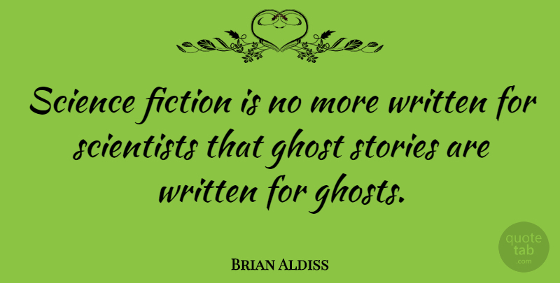 Brian Aldiss Quote About English Writer, Fiction, Science, Scientists, Stories: Science Fiction Is No More...
