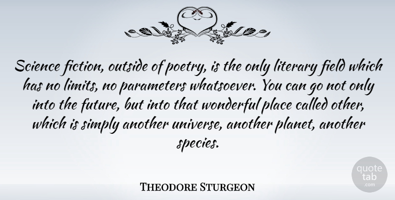 Theodore Sturgeon Quote About Fiction, Limits, Fields: Science Fiction Outside Of Poetry...