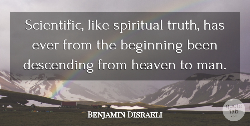 Benjamin Disraeli Quote About Spiritual, Truth, Men: Scientific Like Spiritual Truth Has...