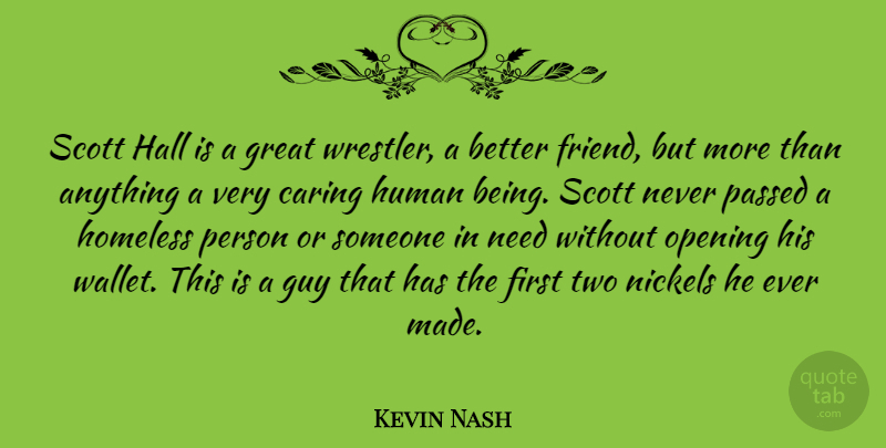 Kevin Nash Quote About Caring, Two, Guy: Scott Hall Is A Great...