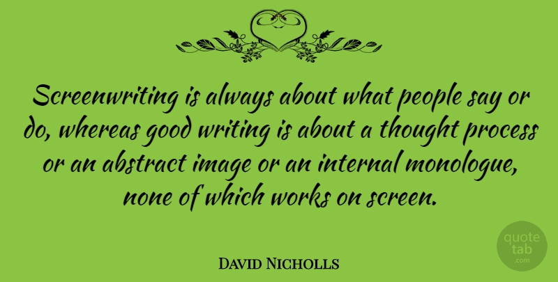 David Nicholls Quote About Writing, People, Abstract: Screenwriting Is Always About What...