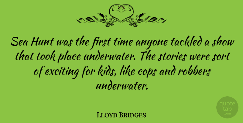 Lloyd Bridges Quote About Kids, Sea, Stories: Sea Hunt Was The First...