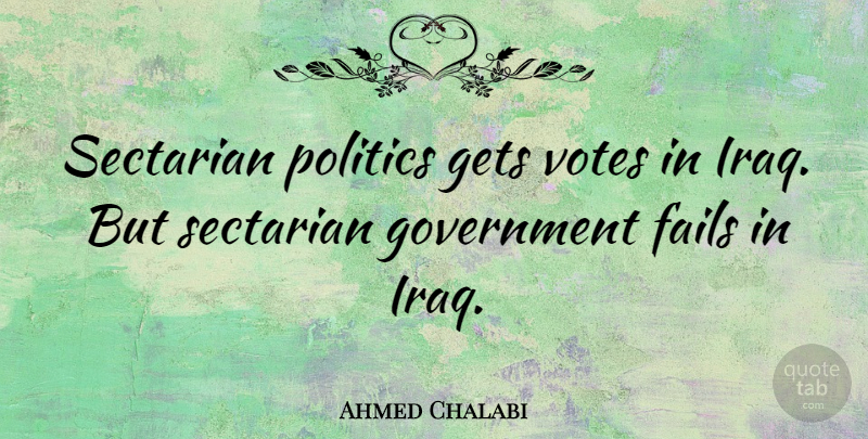 Ahmed Chalabi Quote About Iraq, Government, Vote: Sectarian Politics Gets Votes In...
