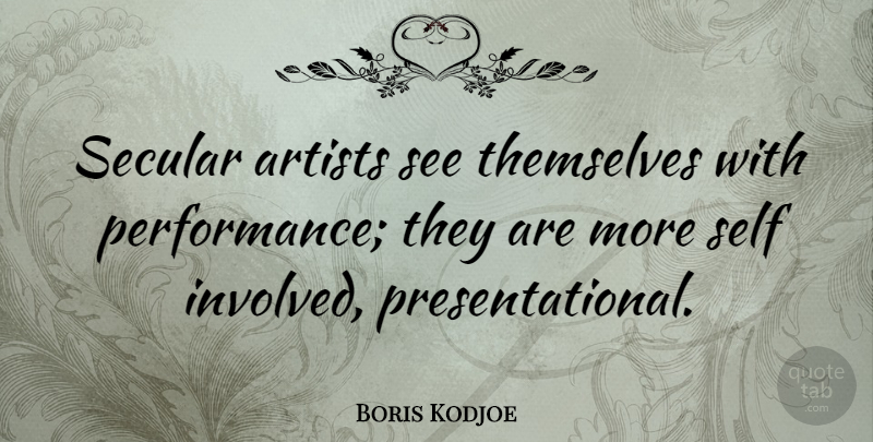 Boris Kodjoe Quote About Artist, Self, Secular: Secular Artists See Themselves With...