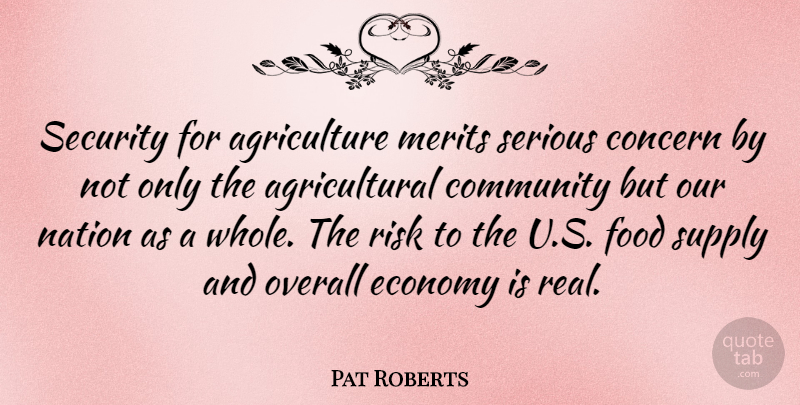 Pat Roberts Quote About Real, Agriculture, Community: Security For Agriculture Merits Serious...