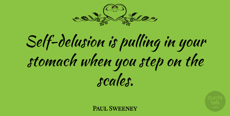 Paul Sweeney Quote About undefined: Self Delusion Is Pulling In...