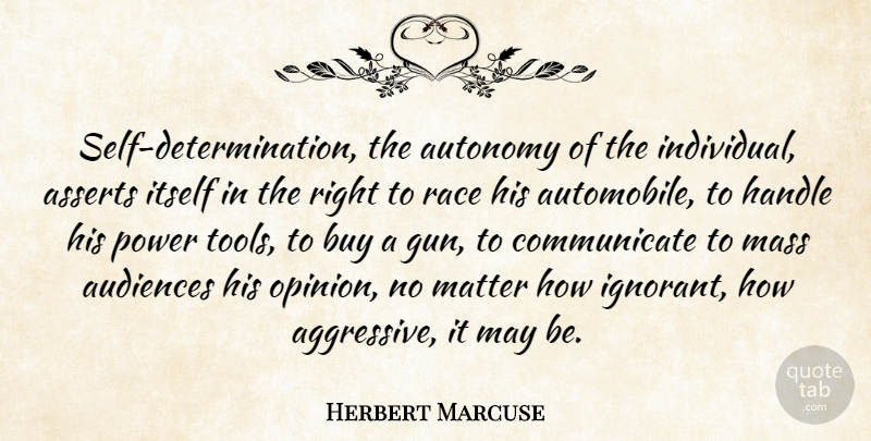 Herbert Marcuse Quote About Determination, Gun, Race: Self Determination The Autonomy Of...