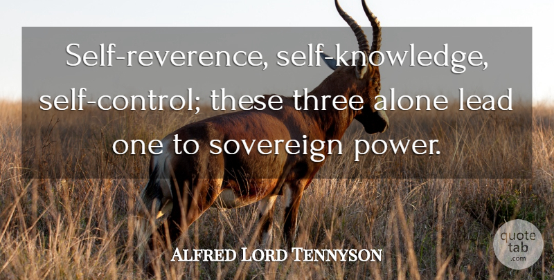 Alfred Lord Tennyson Quote About Positive, Leadership, Knowledge: Self Reverence Self Knowledge Self...