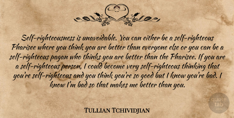 Tullian Tchividjian Quote About Thinking, Self, Pharisees: Self Righteousness Is Unavoidable You...
