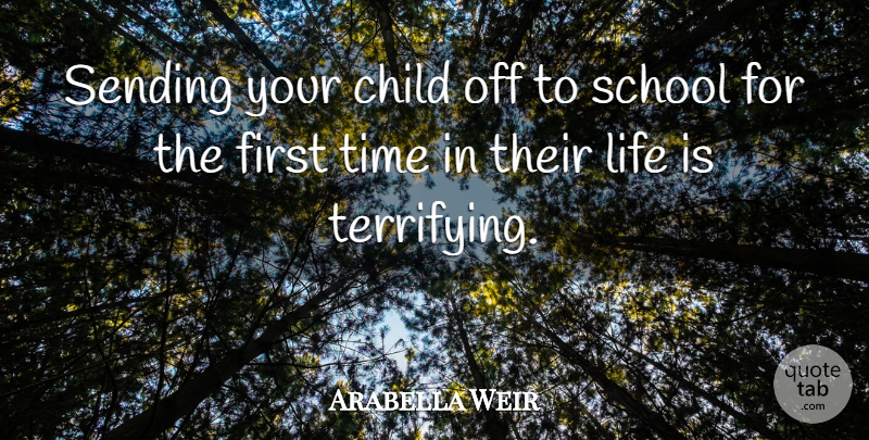 Arabella Weir Quote About Children, School, Firsts: Sending Your Child Off To...
