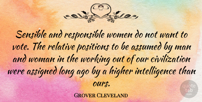 Grover Cleveland Quote About Women, Long Ago, Civilization: Sensible And Responsible Women Do...