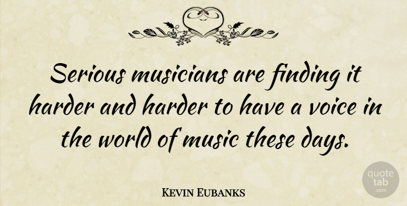 Kevin Eubanks Quote About Voice, World, Serious: Serious Musicians Are Finding It...
