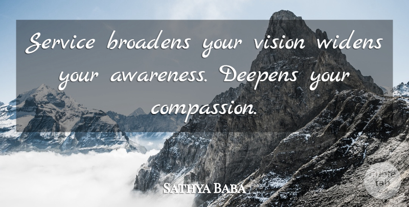 Sathya Baba Quote About Awareness, Service, Vision: Service Broadens Your Vision Widens...