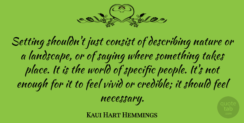 Kaui Hart Hemmings Quote About Consist, Describing, Nature, Saying, Setting: Setting Shouldnt Just Consist Of...