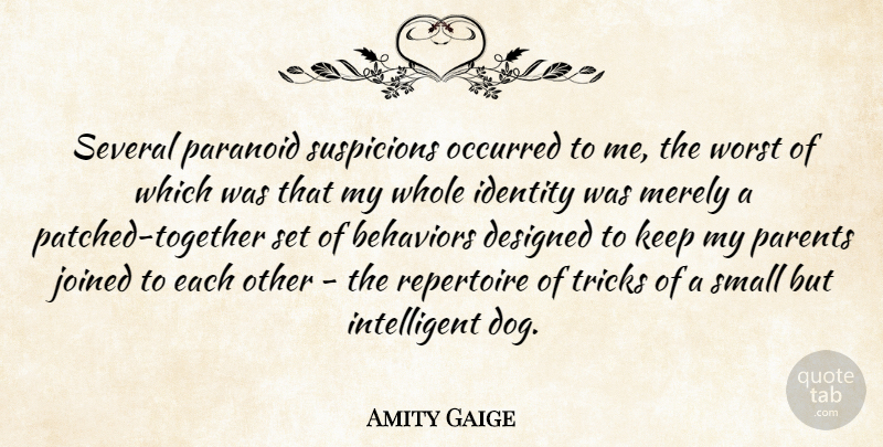 Amity Gaige Quote About Designed, Joined, Merely, Occurred, Paranoid: Several Paranoid Suspicions Occurred To...