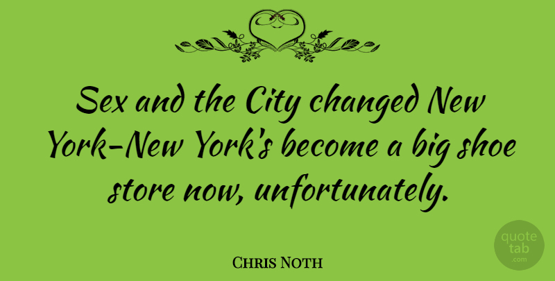 Chris Noth Quote About New York, Sex, Cities: Sex And The City Changed...