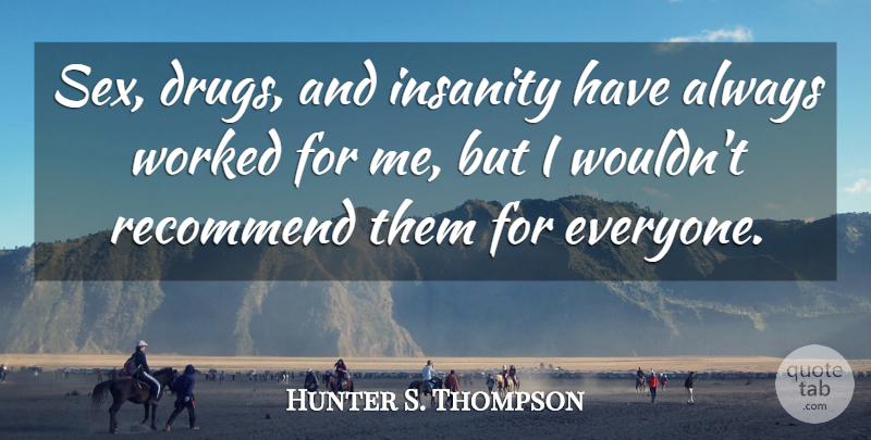 Hunter S. Thompson Quote About Sex, Hippie, Insanity: Sex Drugs And Insanity Have...