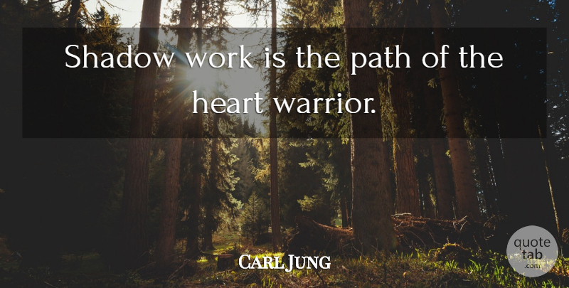 Carl Jung Quote About Heart, Warrior, Shadow Work: Shadow Work Is The Path...