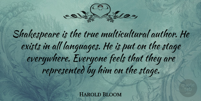 Harold Bloom Quote About Language, Stage, Multicultural: Shakespeare Is The True Multicultural...