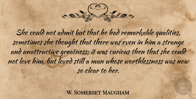 W. Somerset Maugham Quote About Greatness, Men, Quality: She Could Not Admit But...