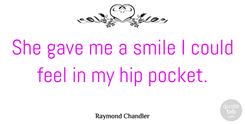 Raymond Chandler Quote About Smile, Laughter, Laughing: She Gave Me A Smile...