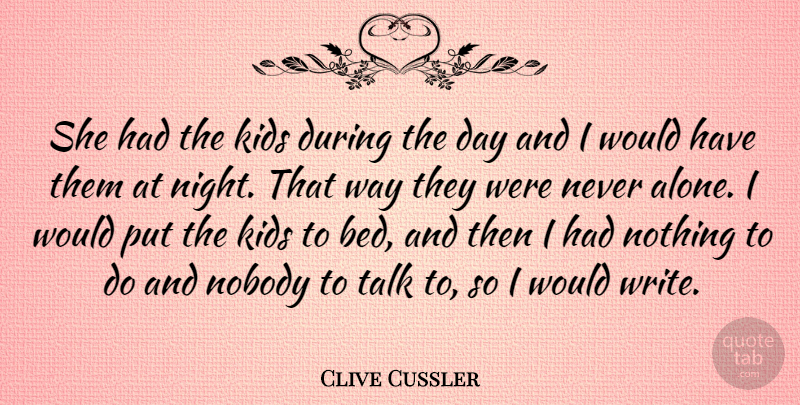 Clive Cussler Quote About Kids, Nobody: She Had The Kids During...