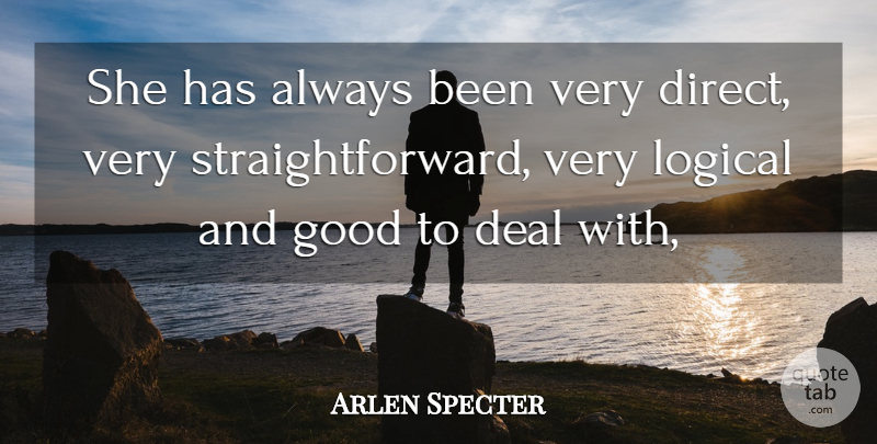 Arlen Specter Quote About Deal, Good, Logical: She Has Always Been Very...