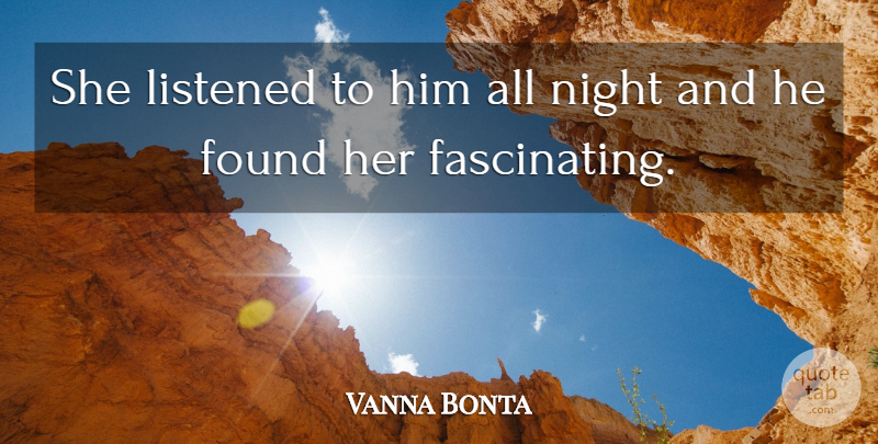 Vanna Bonta Quote About Night, Found, All Night: She Listened To Him All...