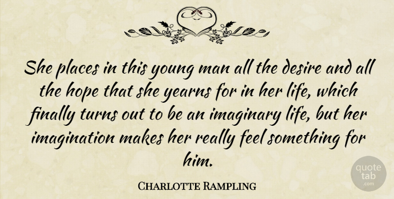 Charlotte Rampling Quote About Desire, Finally, Hope, Imaginary, Imagination: She Places In This Young...