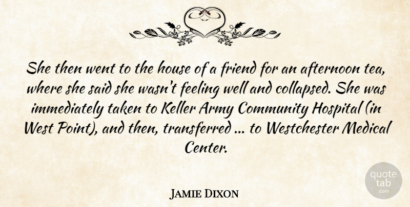 Jamie Dixon Quote About Afternoon, Army, Community, Feeling, Friend: She Then Went To The...