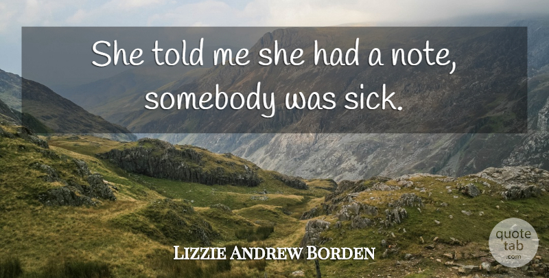 Lizzie Andrew Borden Quote About American Celebrity: She Told Me She Had...