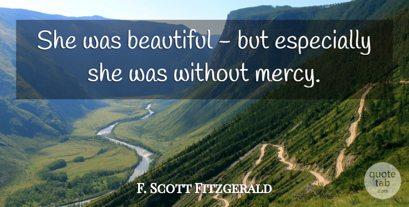 F. Scott Fitzgerald Quote About Beautiful, Mercy: She Was Beautiful But Especially...