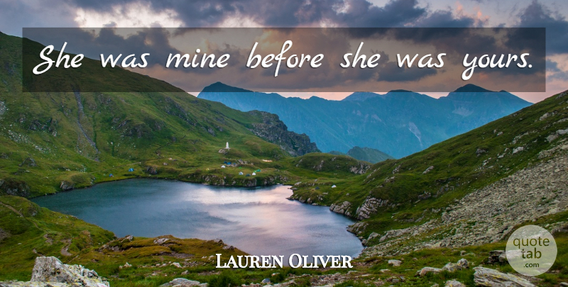 Lauren Oliver Quote About Mines: She Was Mine Before She...