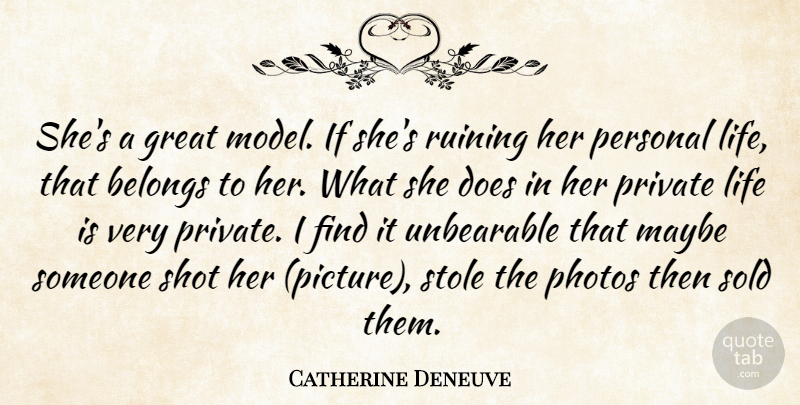 Catherine Deneuve Quote About Belongs, Great, Life, Maybe, Personal: Shes A Great Model If...