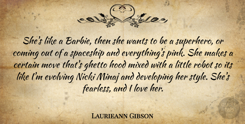 Laurieann Gibson Quote About Certain, Coming, Developing, Evolving, Ghetto: Shes Like A Barbie Then...