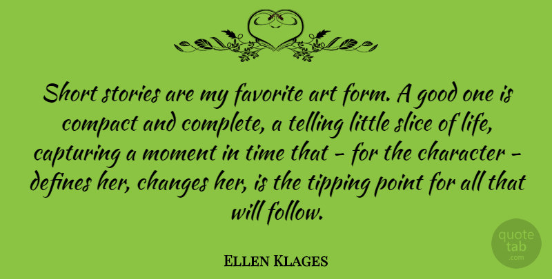 Ellen Klages Quote About Art, Capturing, Changes, Character, Compact: Short Stories Are My Favorite...