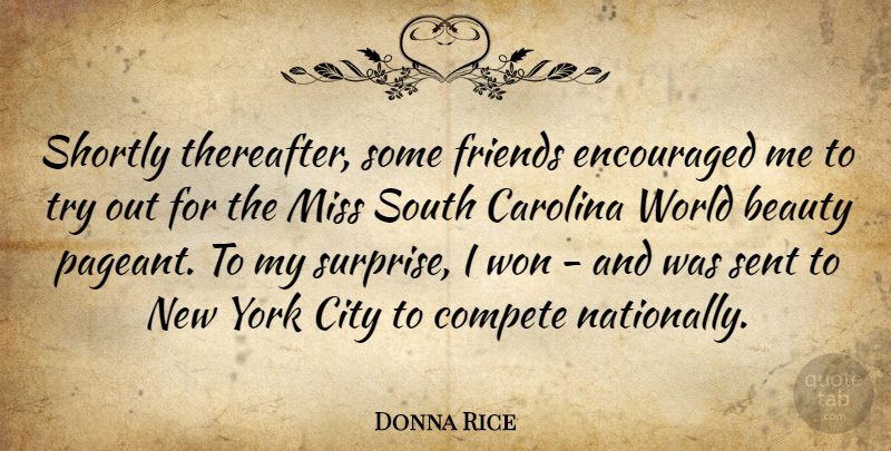 Donna Rice Quote About American Celebrity, Beauty, Carolina, Compete, Encouraged: Shortly Thereafter Some Friends Encouraged...