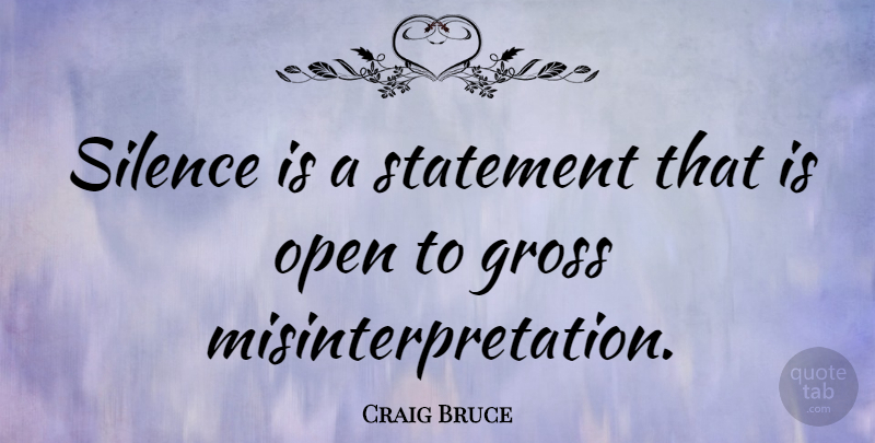 Craig Bruce Quote About Silence, Statement: Silence Is A Statement That...