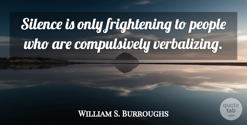 William S. Burroughs Quote About Communication, People, Scary: Silence Is Only Frightening To...