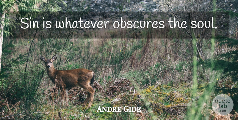 Andre Gide Quote About Soul, Sin: Sin Is Whatever Obscures The...