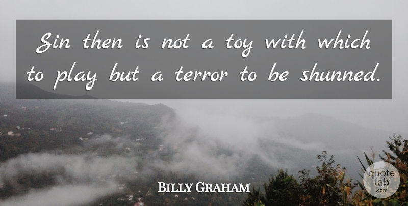 Billy Graham Quote About Play, Toys, Sin: Sin Then Is Not A...