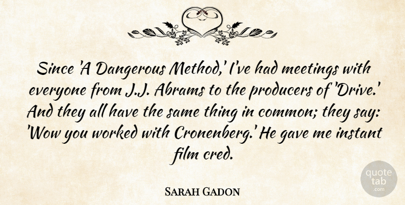 Sarah Gadon Quote About Gave, Instant, Producers, Since, Worked: Since A Dangerous Method Ive...