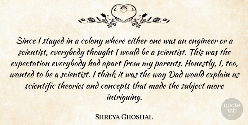 Shreya Ghoshal Quote About Apart, Colony, Concepts, Dad, Either: Since I Stayed In A...