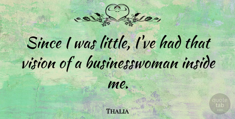 Thalia Quote About undefined: Since I Was Little Ive...